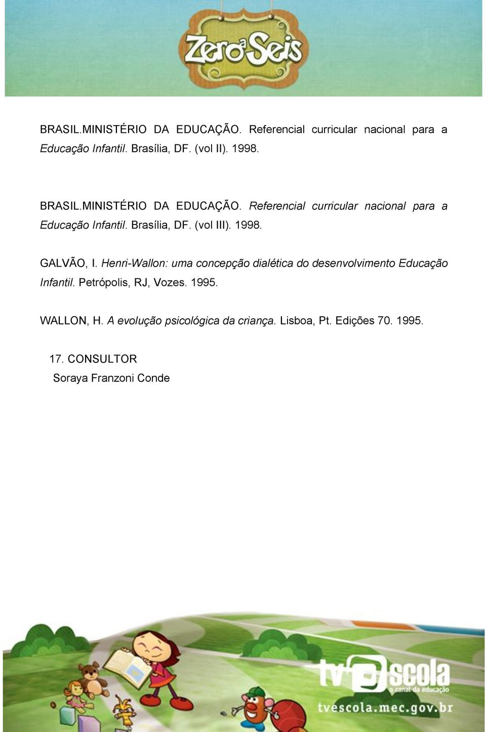 (vol III). 1998. GALVÃO, I. Henri-Wallon: uma concepção dialética do desenvolvimento Educação Infantil.