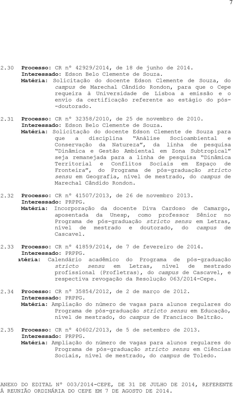 estágio do pós- -doutorado. 2.31 Processo: CR nº 32358/2010, de 25 de novembro de 2010. Interessado: Edson Belo Clemente de Souza.