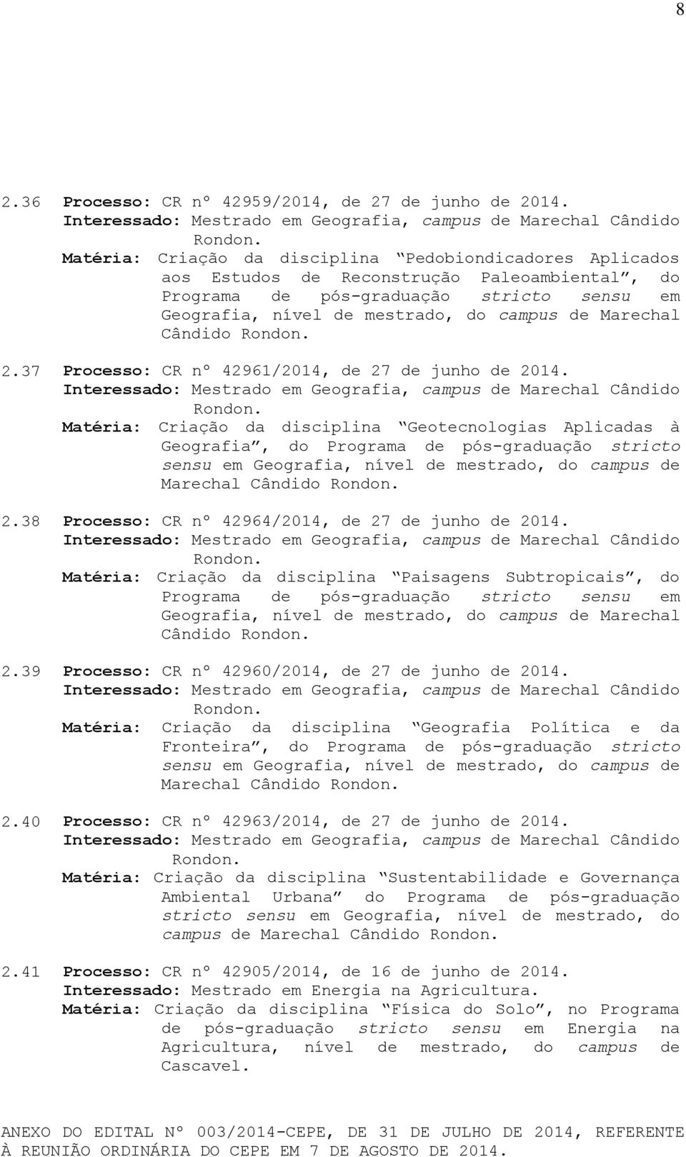 stricto sensu em Geografia, nível de mestrado, do campus de Marechal Cândido 2.37 Processo: CR nº 42961/2014, de 27 de junho de 2014.