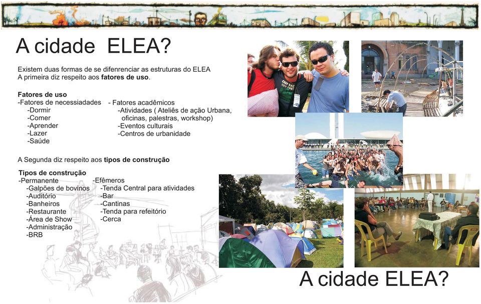 oficinas, palestras, workshop) -Eventos culturais -Centros de urbanidade A Segunda diz respeito aos tipos de construção Tipos de construção