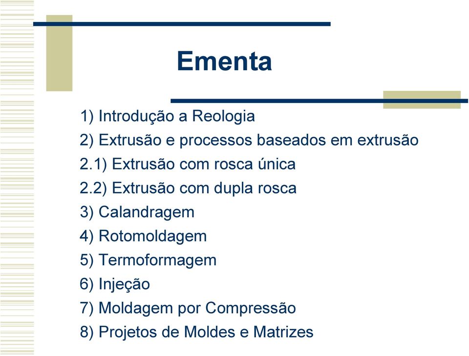 2) Extrusão com dupla rosca 3) Calandragem 4) Rotomoldagem 5)