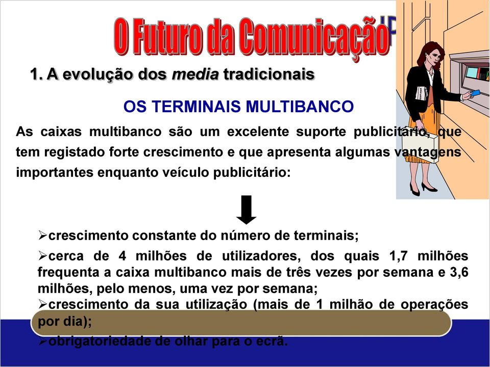 de terminais; cerca de 4 milhões de utilizadores, dos quais 1,7 milhões frequenta a caixa multibanco mais de três vezes por semana e 3,6