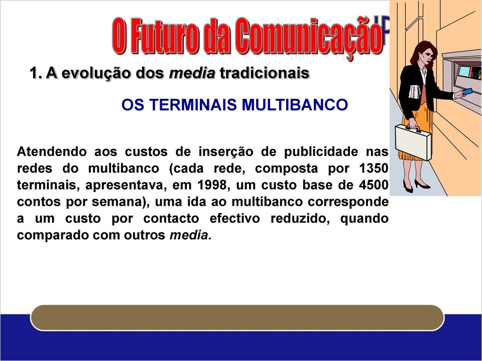 terminais, apresentava, em 1998, um custo base de 4500 contos por semana), uma ida ao