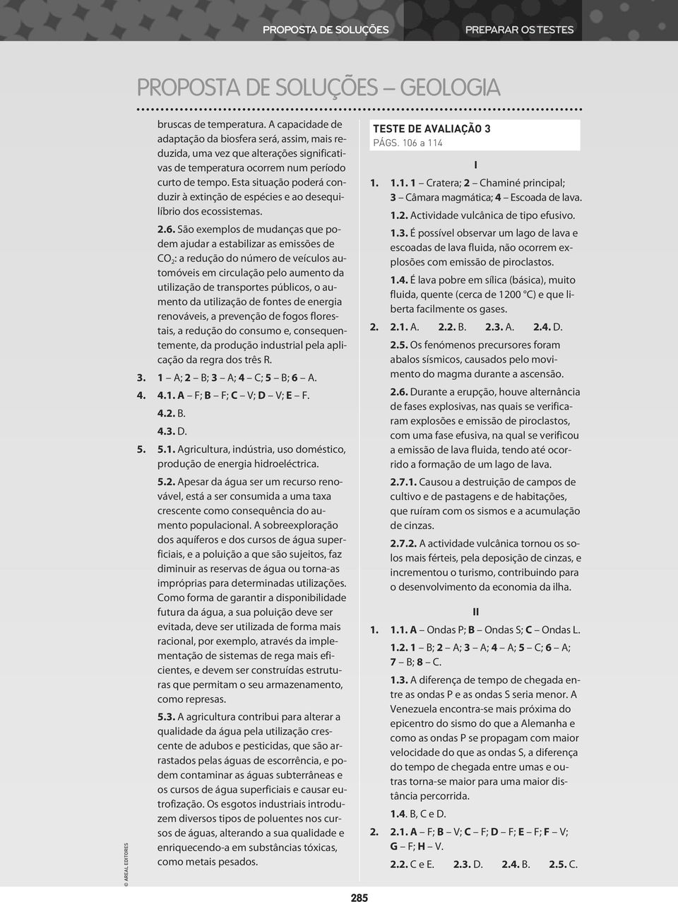 Esta situação poderá conduzir à extinção de espécies e ao desequilíbrio dos ecossistemas. 2.6.