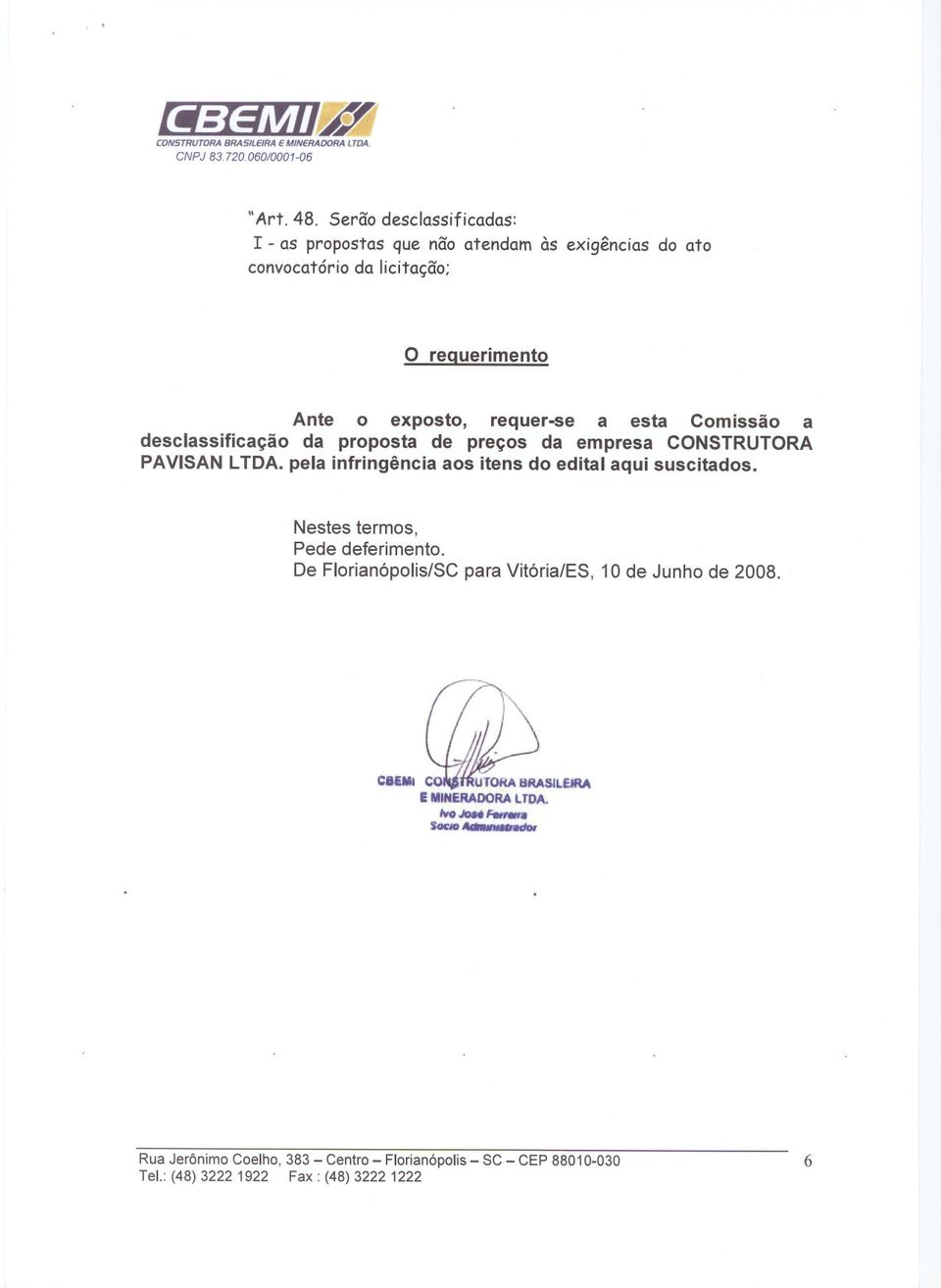 o exposto, requer-se a esta Comissão a desclassificação da proposta de preços da empresa CONSTRUTORA PAVISAN LTOA.