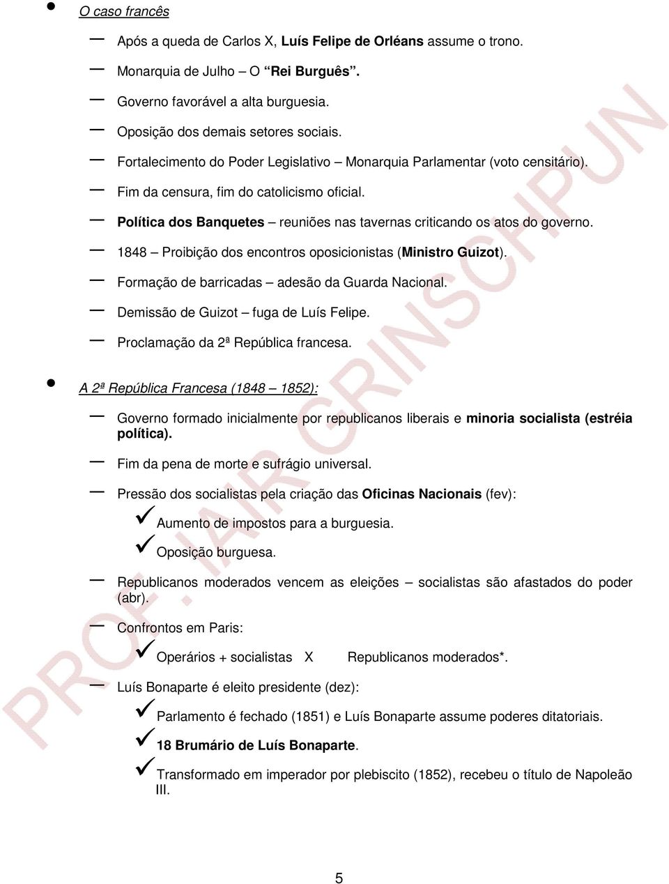 1848 Proibição dos encontros oposicionistas (Ministro Guizot). Formação de barricadas adesão da Guarda Nacional. Demissão de Guizot fuga de Luís Felipe. Proclamação da 2ª República francesa.