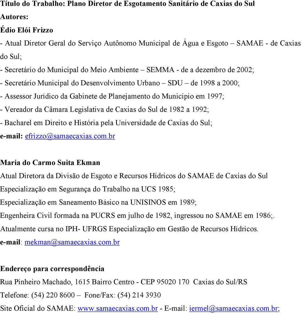 Município em 1997; - Vereador da Câmara Legislativa de Caxias do Sul de 1982 a 1992; - Bacharel em Direito e História pela Universidade de Caxias do Sul; e-mail: efrizzo@samaecaxias.com.