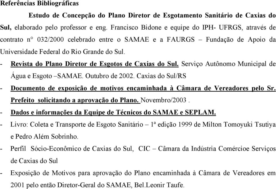 - Revista do Plano Diretor de Esgotos de Caxias do Sul. Serviço Autônomo Municipal de Água e Esgoto SAMAE. Outubro de 2002.