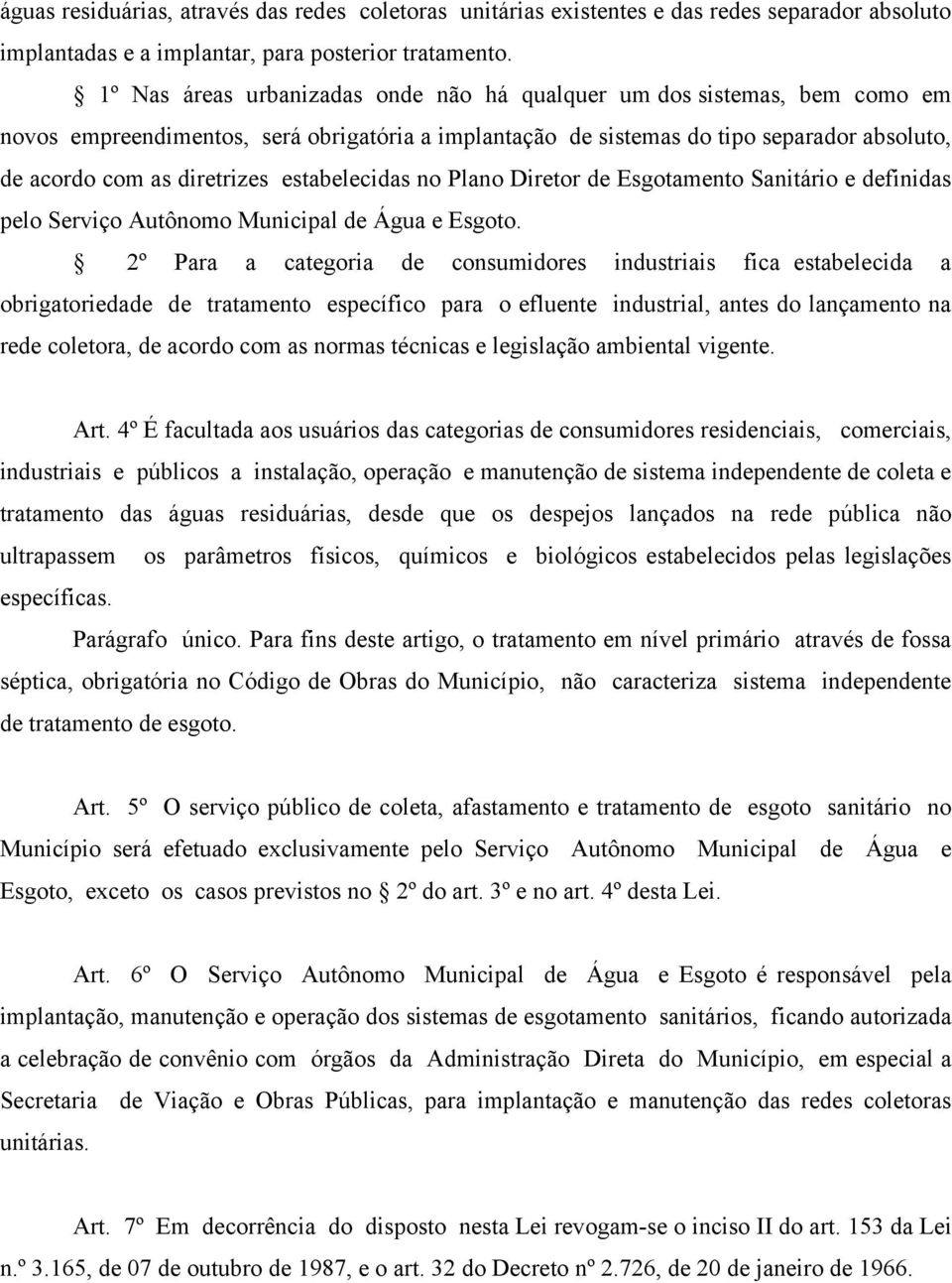 estabelecidas no Plano Diretor de Esgotamento Sanitário e definidas pelo Serviço Autônomo Municipal de Água e Esgoto.