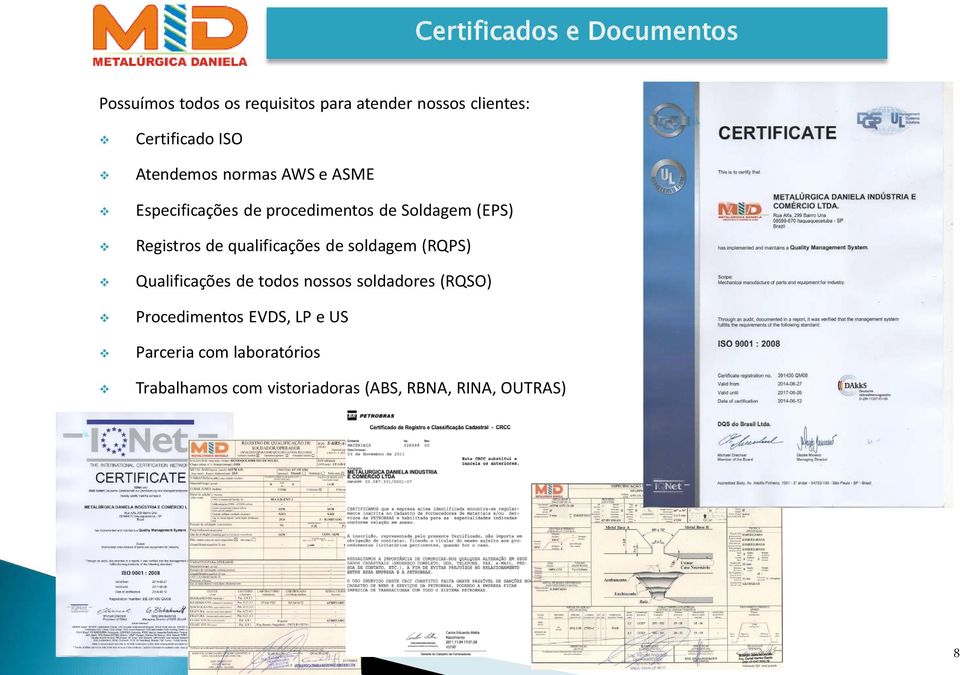 Registros de qualificações de soldagem (RQPS) Qualificações de todos nossos soldadores (RQSO)