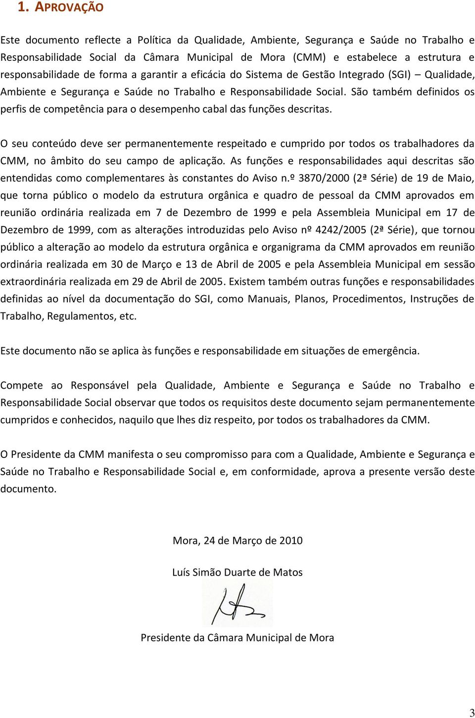 São também definidos os perfis de competência para o desempenho cabal das funções descritas.