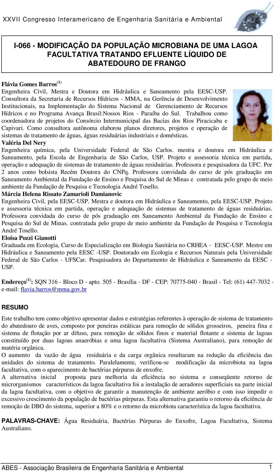 Consultora da Secretaria de Recursos Hídricos - MMA, na Gerência de Desenvolvimento Institucionais, na Implementação do Sistema Nacional de Gerenciamento de Recursos Hídricos e no Programa Avança