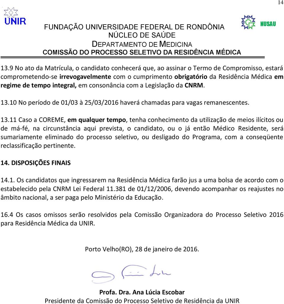 integral, em consonância com a Legislação da CNRM. 13.