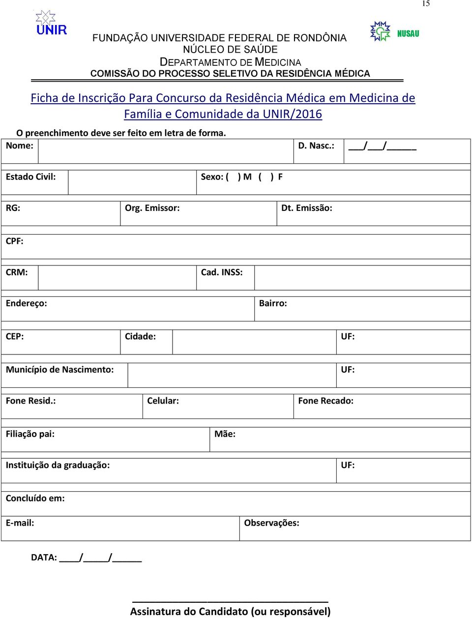 Emissão: CPF: CRM: Cad. INSS: Endereço: Bairro: CEP: Cidade: UF: Município de Nascimento: UF: Fone Resid.