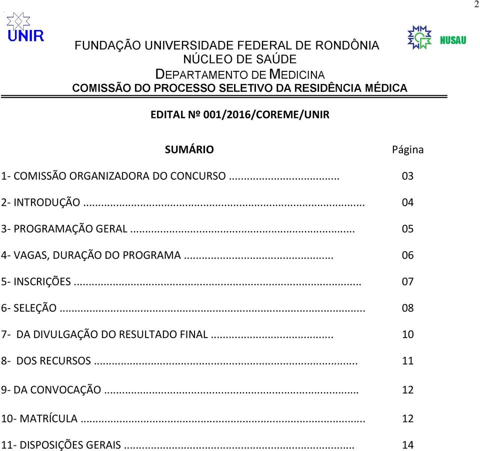 .. 06 5- INSCRIÇÕES... 07 6- SELEÇÃO... 08 7- DA DIVULGAÇÃO DO RESULTADO FINAL.