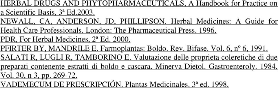 PFIRTER BY, MANDRILE E. Farmoplantas: Boldo. Rev. Bifase. Vol. 6, nº 6, 1991. SALATI R, LUGLI R, TAMBORINO E.