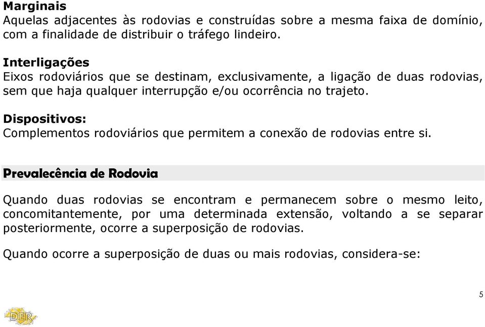 Dispositivos: Complementos rodoviários que permitem a conexão de rodovias entre si.