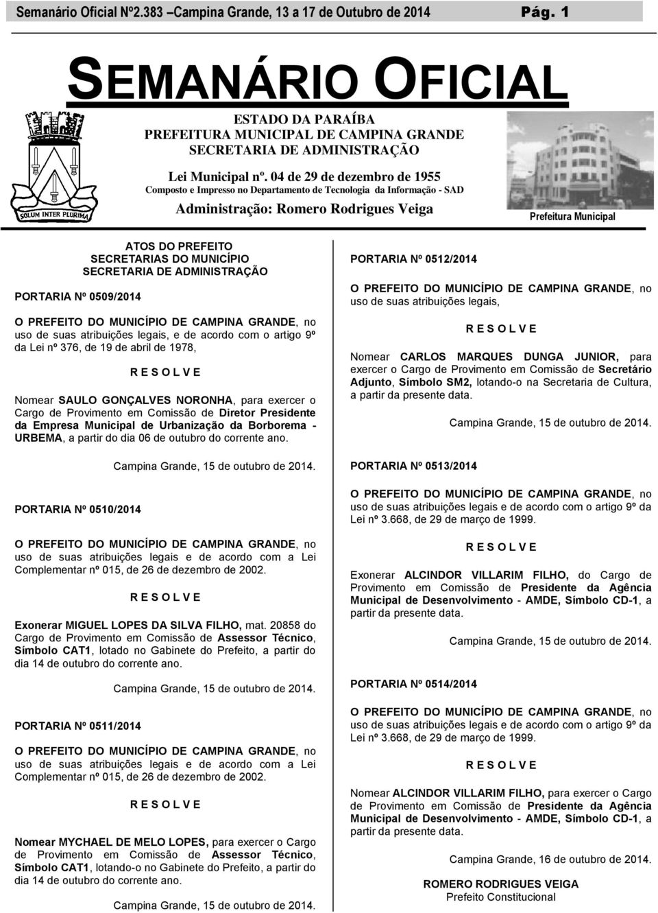 SECRETARIAS DO MUNICÍPIO SECRETARIA DE ADMINISTRAÇÃO O PREFEITO DO MUNICÍPIO DE CAMPINA GRANDE, no uso de suas atribuições legais, e de acordo com o artigo 9º da Lei nº 376, de 19 de abril de 1978, R