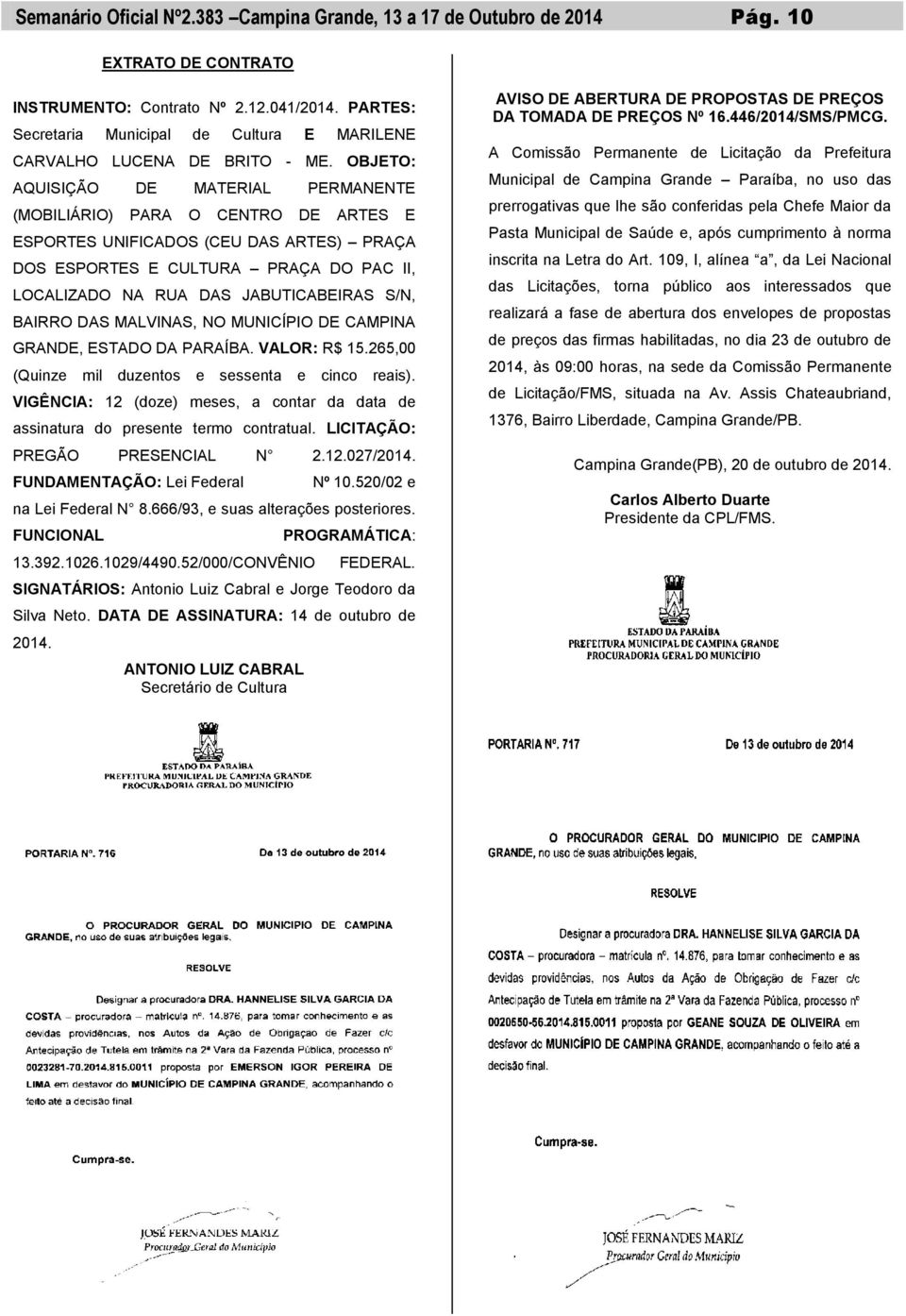 S/N, BAIRRO DAS MALVINAS, NO MUNICÍPIO DE CAMPINA GRANDE, ESTADO DA PARAÍBA. VALOR: R$ 15.265,00 (Quinze mil duzentos e sessenta e cinco reais).