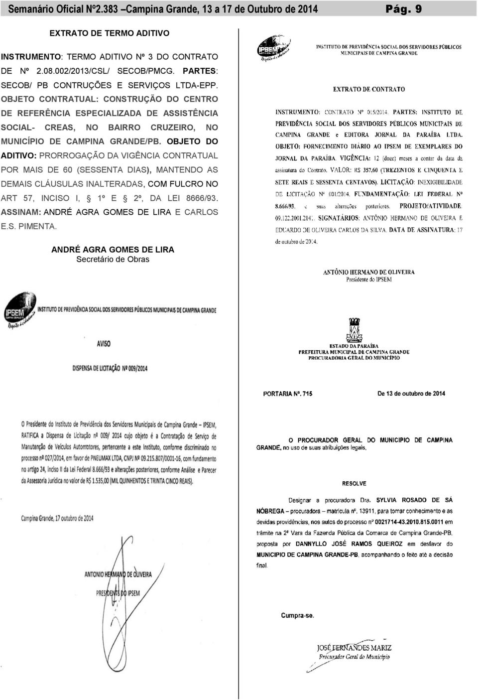 OBJETO CONTRATUAL: CONSTRUÇÃO DO CENTRO DE REFERÊNCIA ESPECIALIZADA DE ASSISTÊNCIA SOCIAL- CREAS, NO BAIRRO CRUZEIRO, NO MUNICÍPIO DE CAMPINA GRANDE/PB.