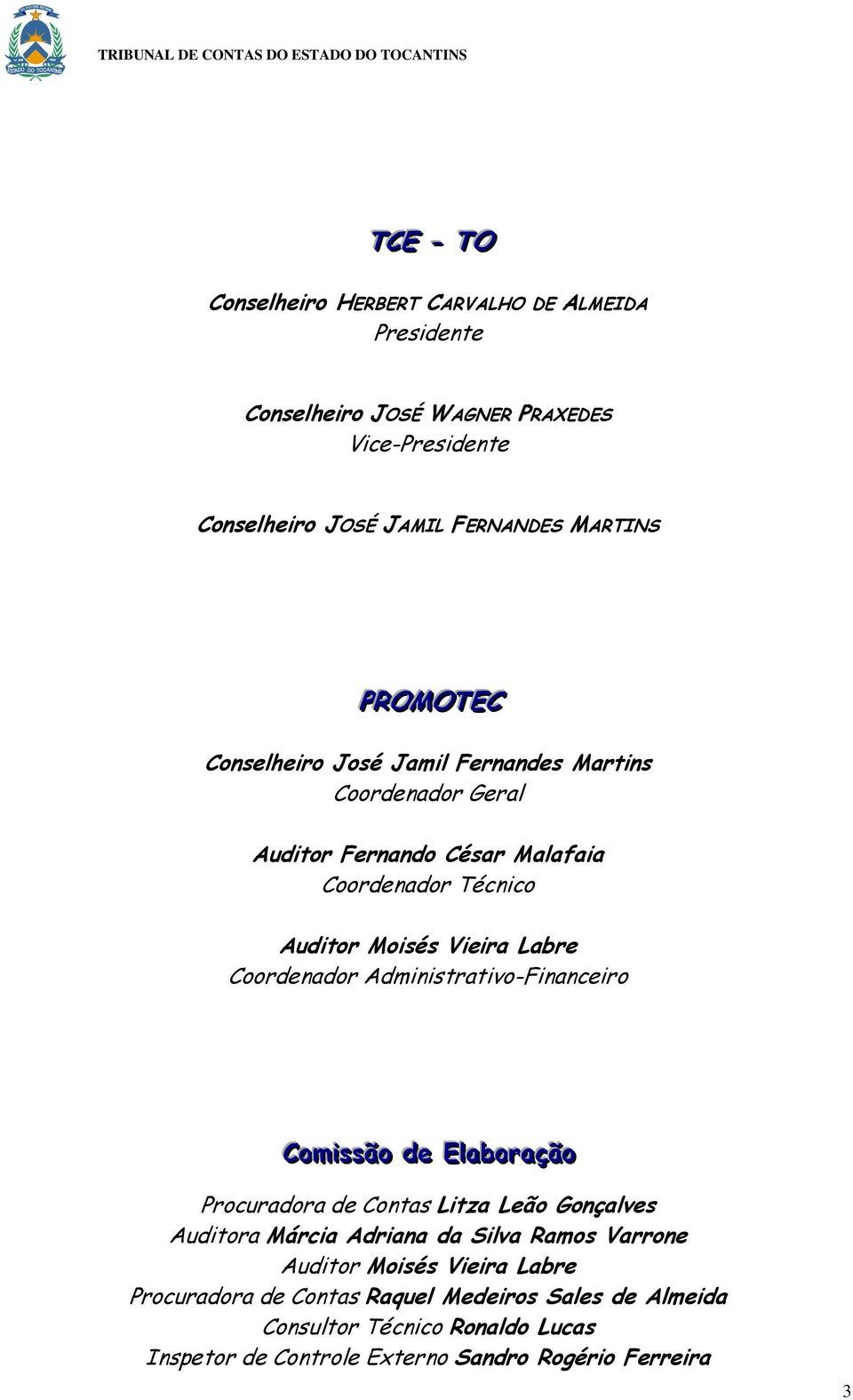 Coordenador Administrativo-Financeiro Comiissão de Ellaboração Procuradora de Contas Litza Leão Gonçalves Auditora Márcia Adriana da Silva Ramos Varrone