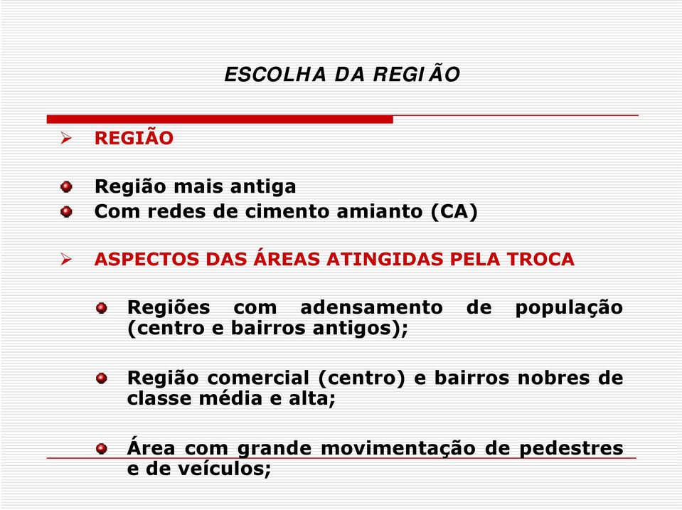 antigos); Região comercial (centro) e bairros nobres de classe média e alta; Área com