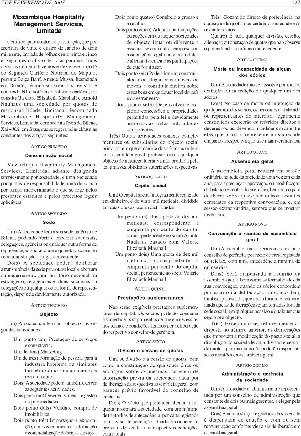 notariado N1 e notária do referido cartório, foi constituída entre Elizabeth Marshall e Arnold Nauhaus uma sociedade por quotas de responsabilidade limitada denominada Mozambique Hospitality