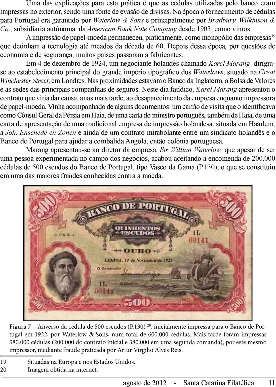 , subsidiaria autônoma da American Bank Note Company desde 1903, como vimos.