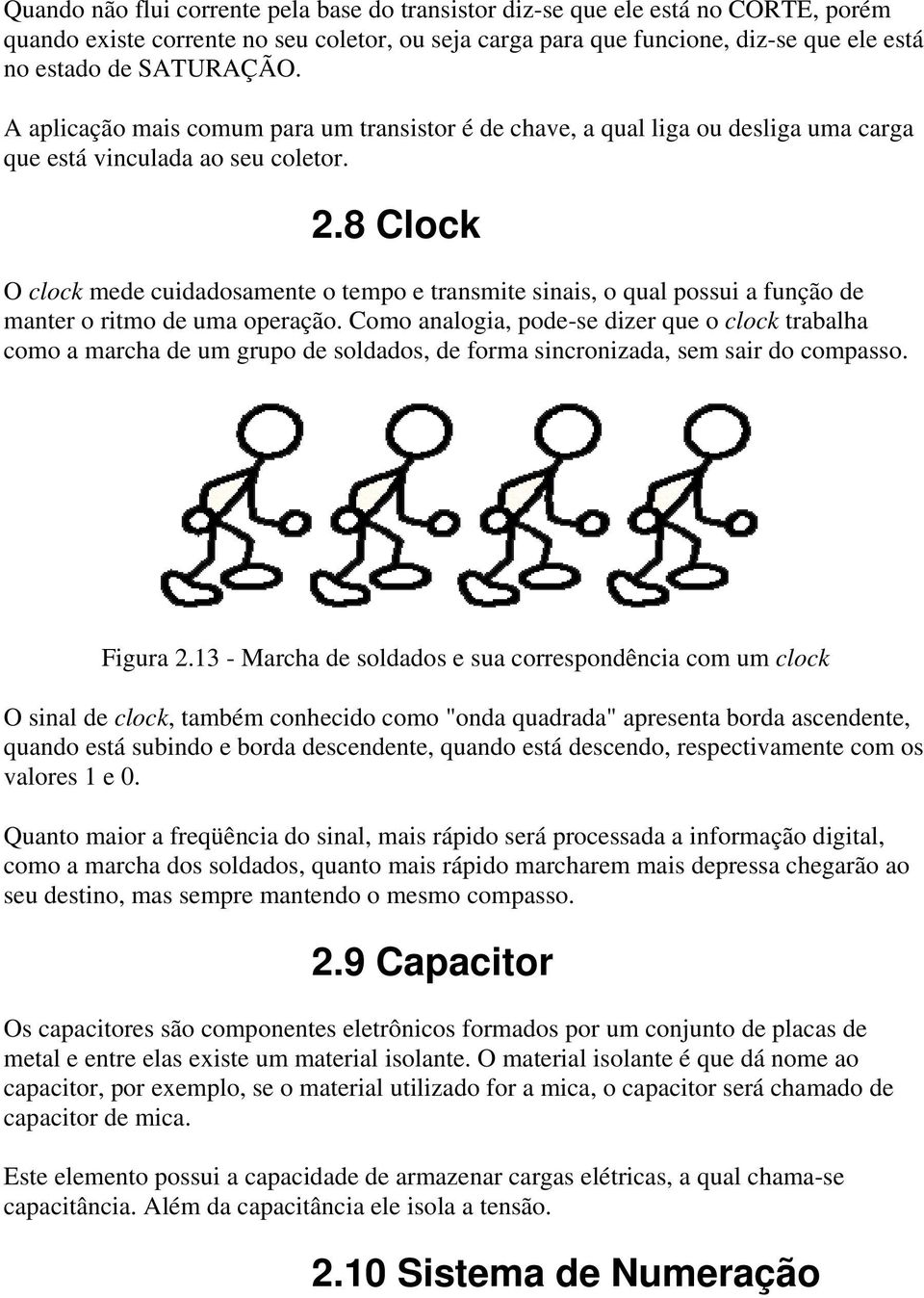 8 Clock O clock mede cuidadosamente o tempo e transmite sinais, o qual possui a função de manter o ritmo de uma operação.