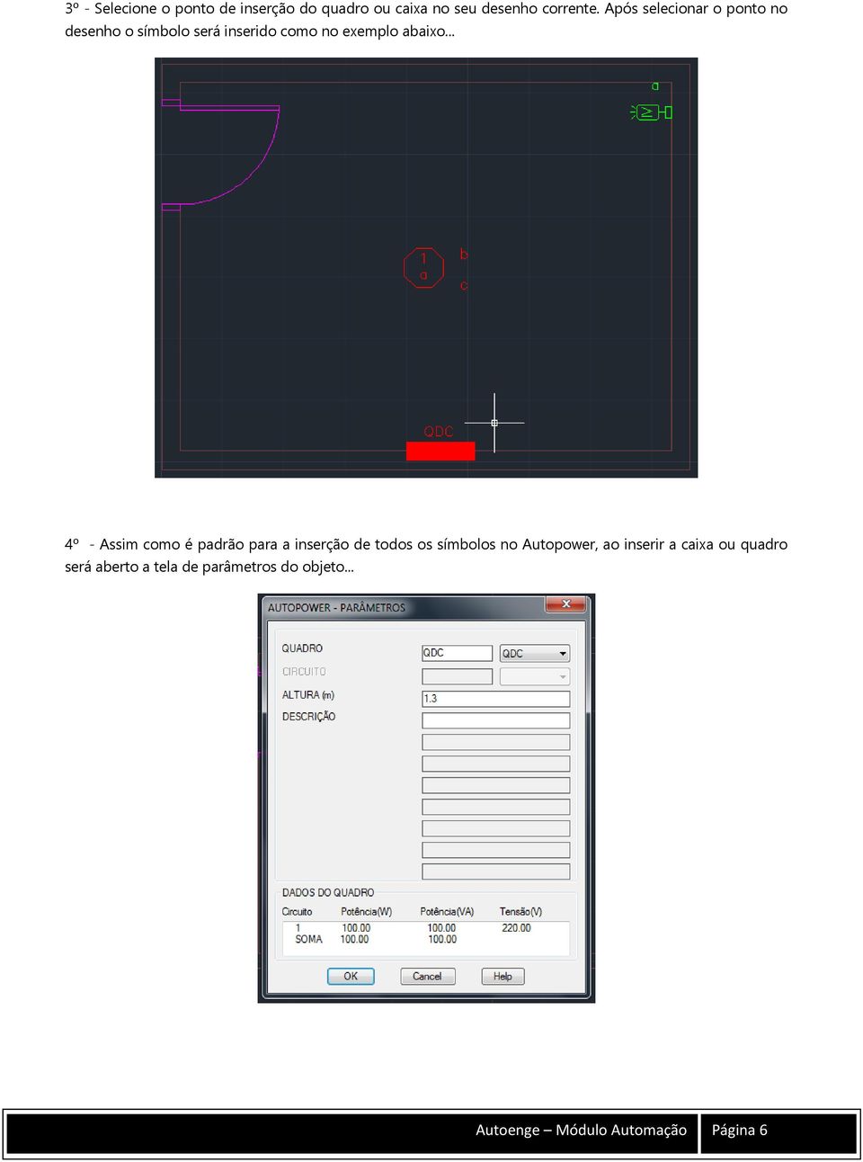 .. 4º - Assim como é padrão para a inserção de todos os símbolos no Autopower, ao