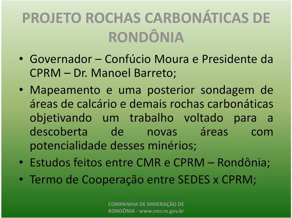 carbonáticas objetivando um trabalho voltado para a descoberta de novas áreas com potencialidade