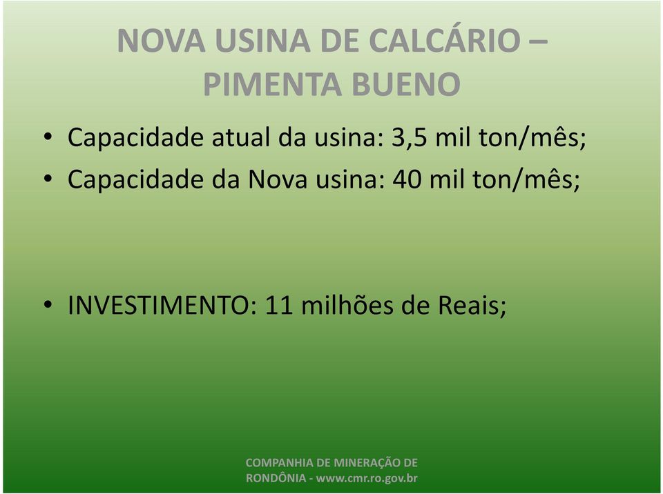 Capacidade da Nova usina: 40 mil ton/mês;