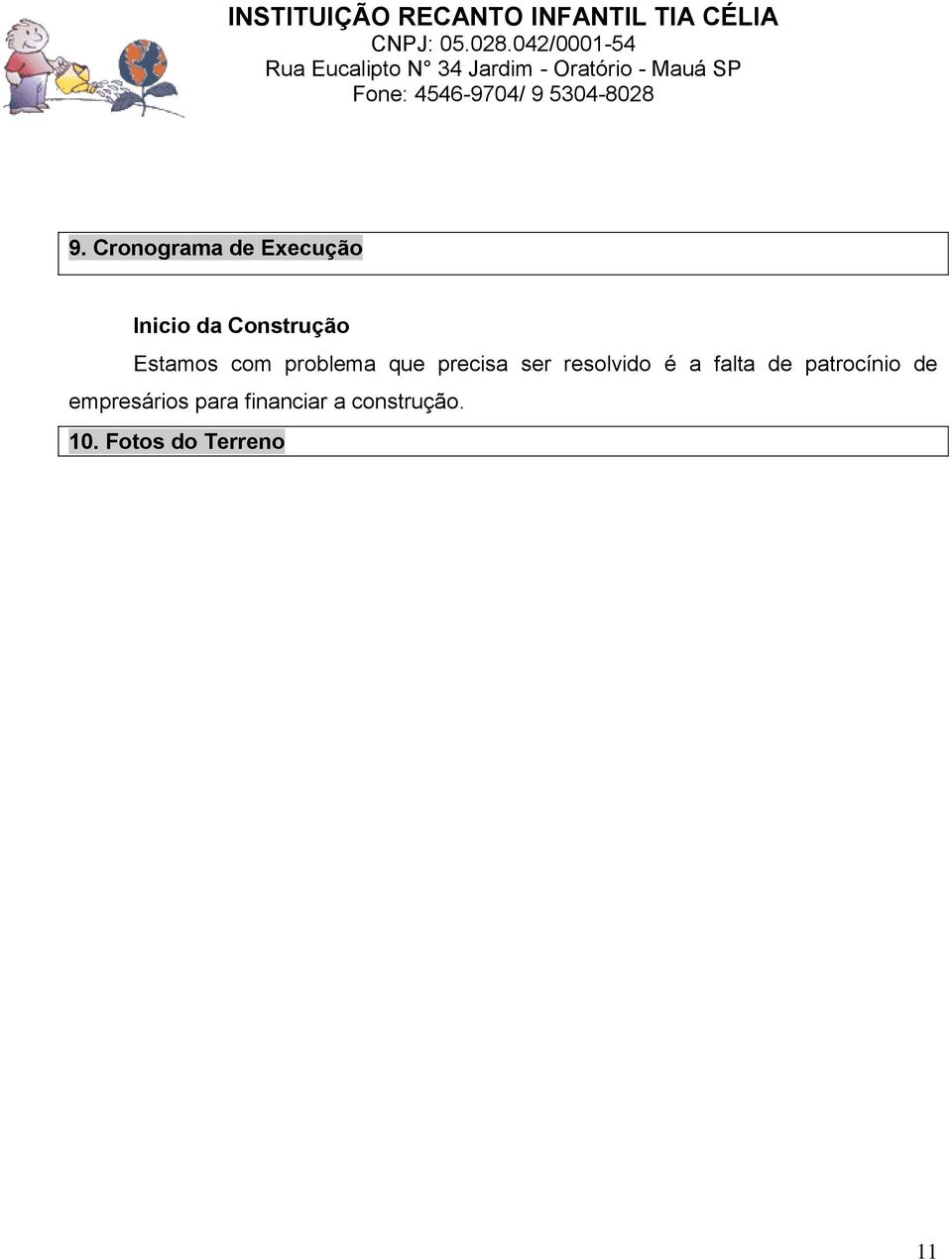 é a falta de patrocínio de empresários para