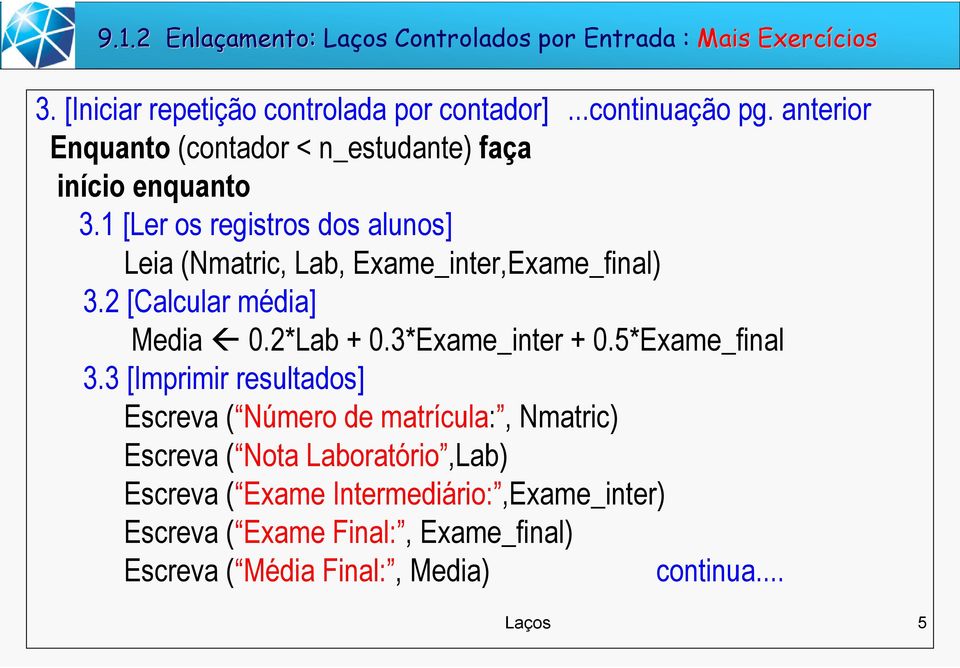 2 [Calcular média] Media 0.2*Lab + 0.3*Exame_inter + 0.5*Exame_final 3.