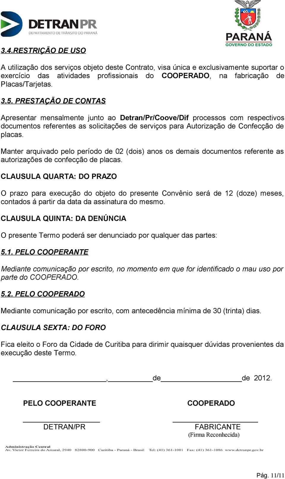 Manter arquivado pelo período de 02 (dois) anos os demais documentos referente as autorizações de confecção de placas.