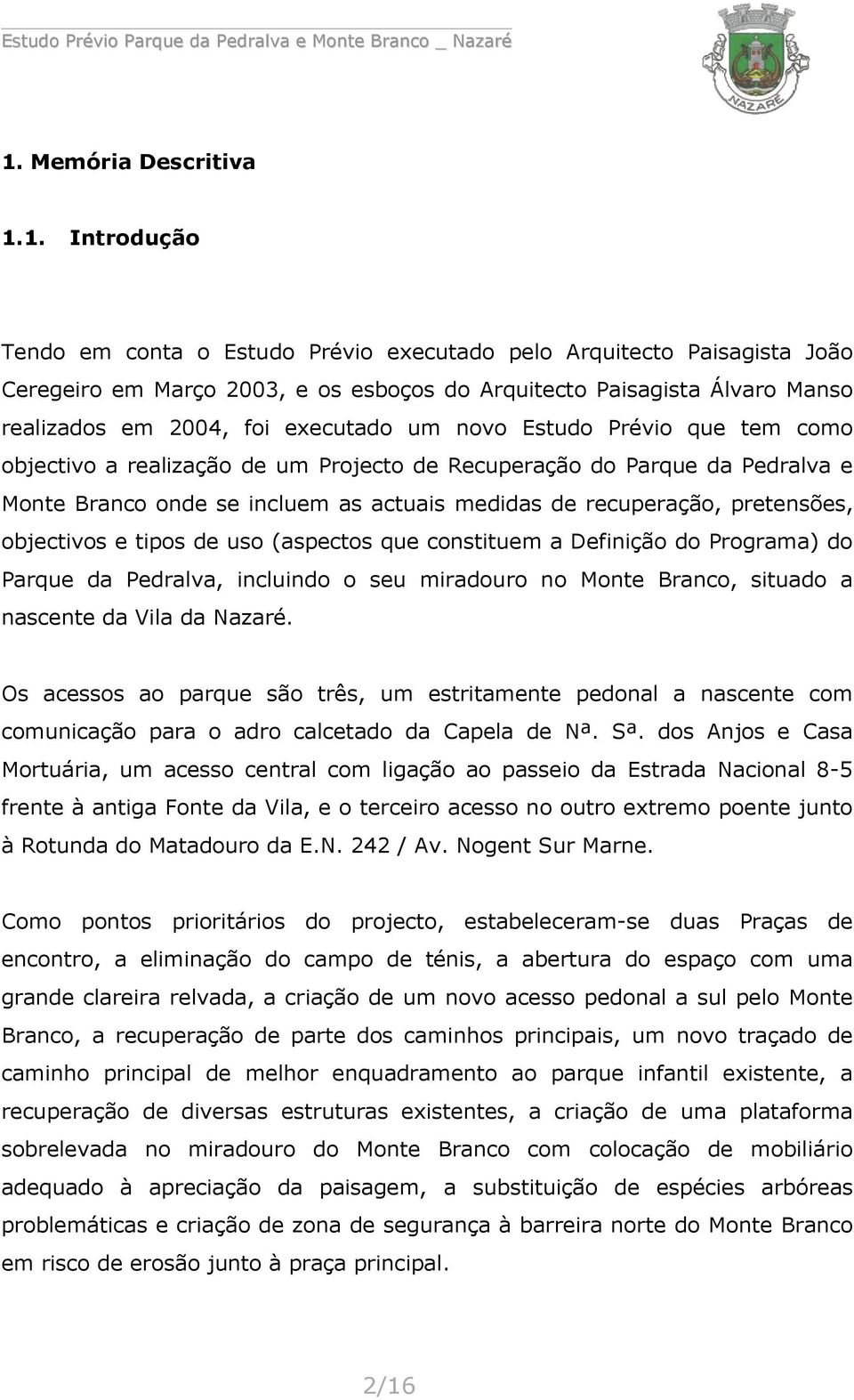 pretensões, objectivos e tipos de uso (aspectos que constituem a Definição do Programa) do Parque da Pedralva, incluindo o seu miradouro no Monte Branco, situado a nascente da Vila da Nazaré.