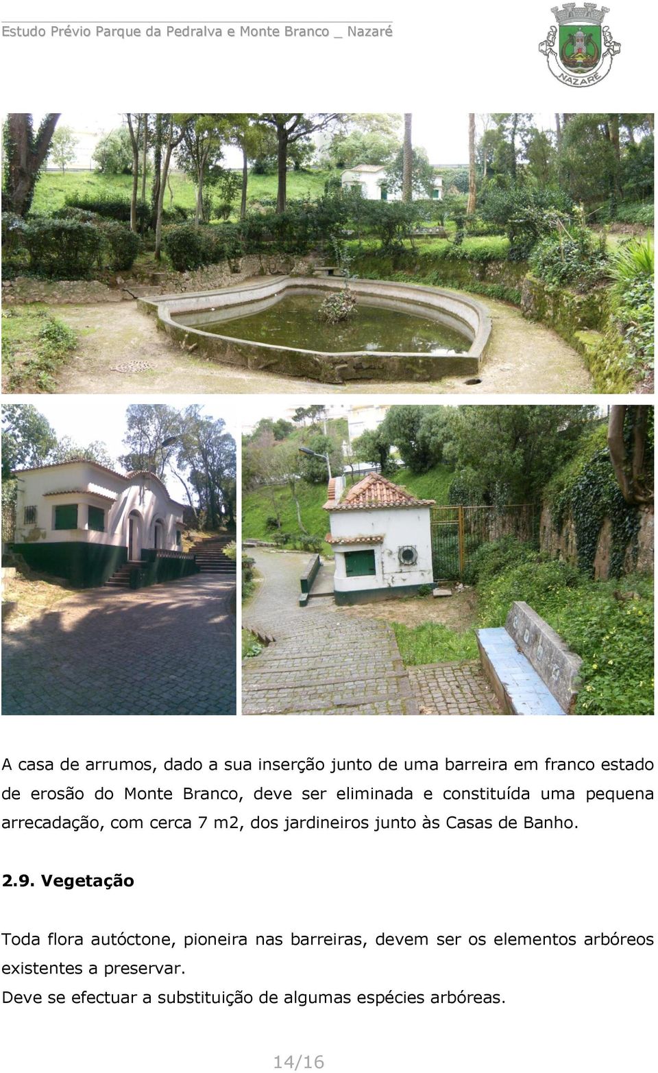 junto às Casas de Banho. 2.9.