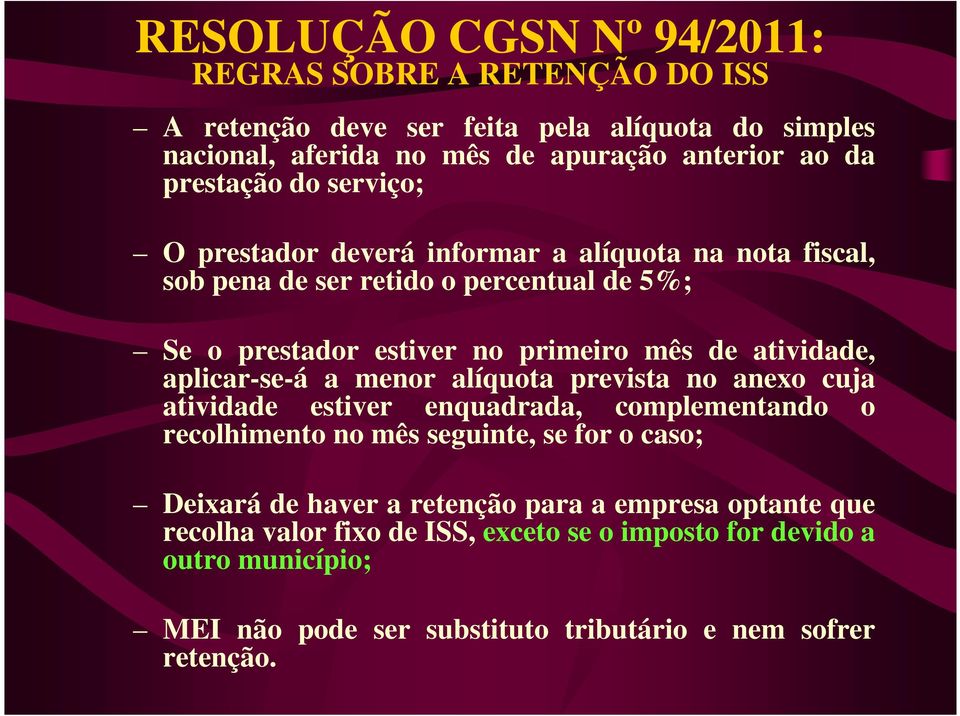 atividade, aplicar-se-á a menor alíquota prevista no anexo cuja atividade estiver enquadrada, complementando o recolhimento no mês seguinte, se for o caso; Deixará de