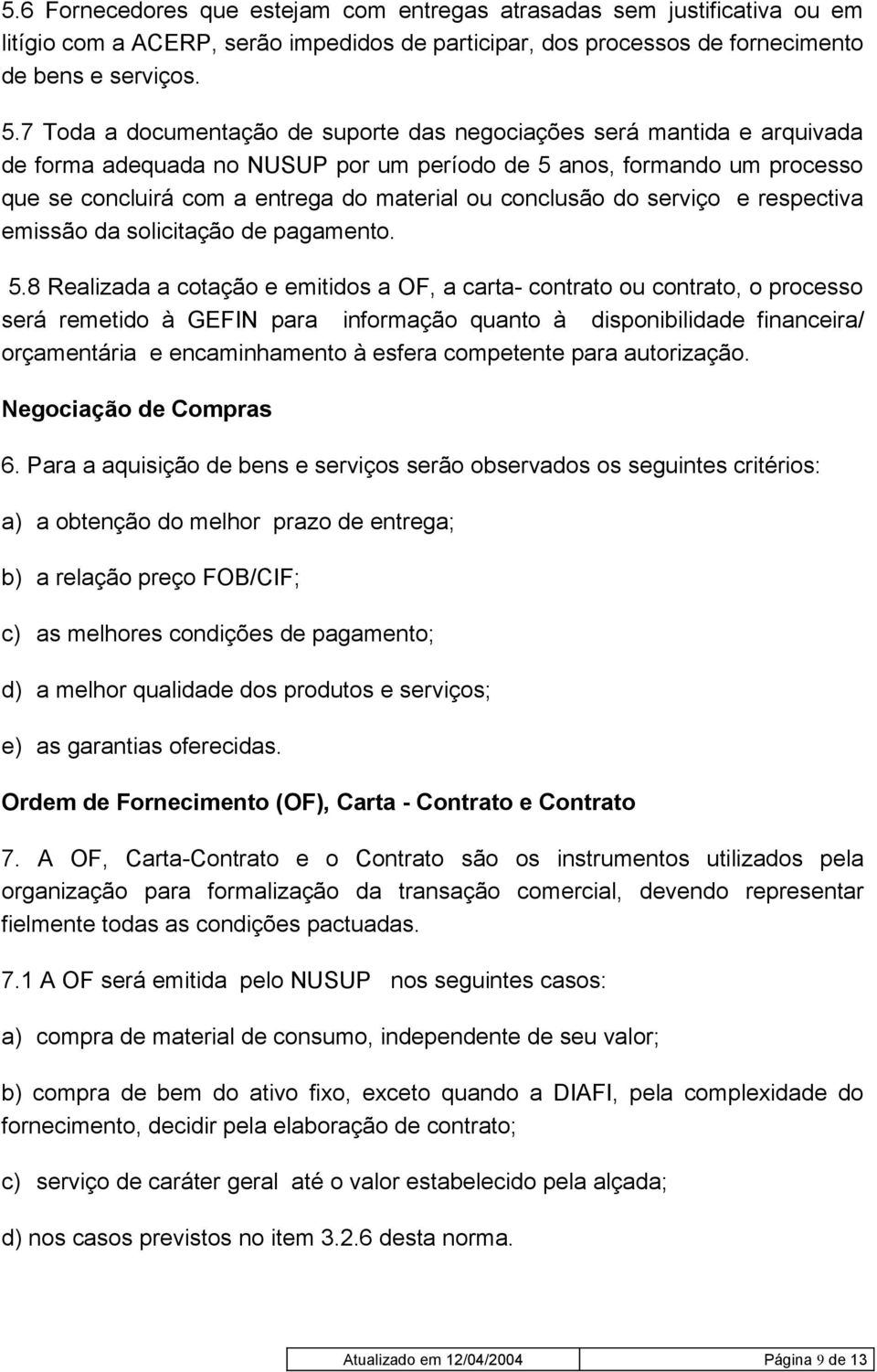 conclusão do serviço e respectiva emissão da solicitação de pagamento. 5.