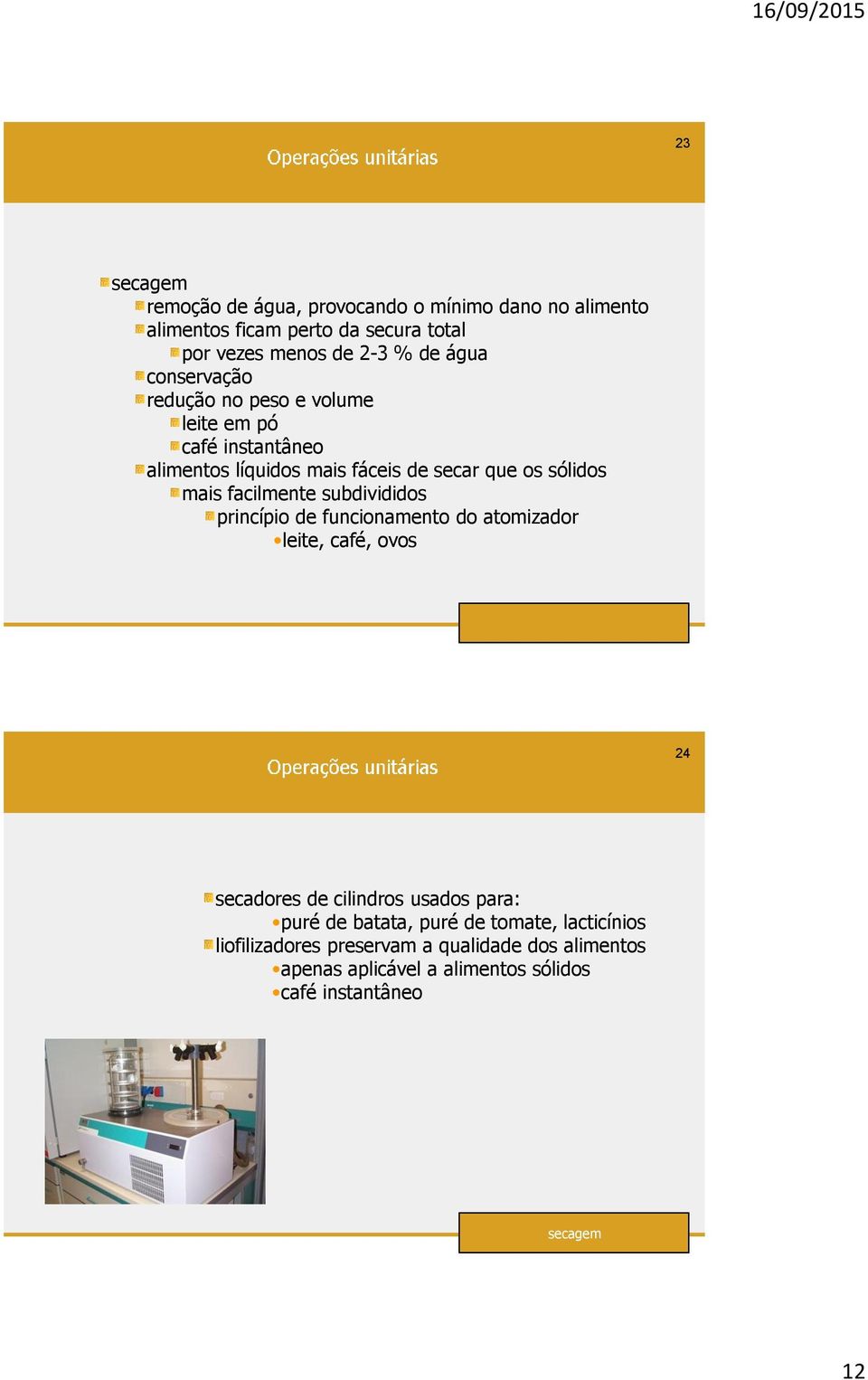 facilmente subdivididos princípio de funcionamento do atomizador leite, café, ovos 24 secadores de cilindros usados para: puré de