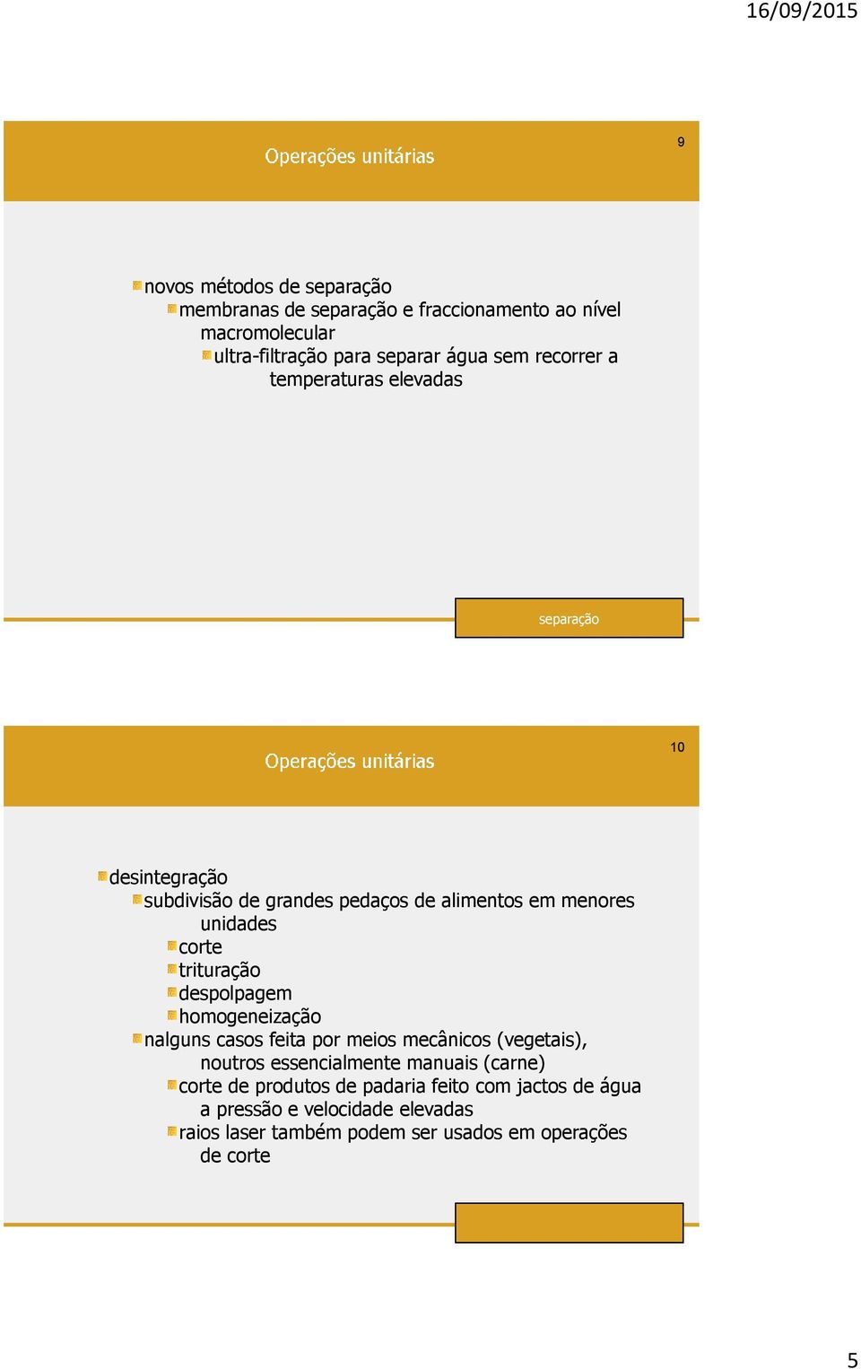 trituração despolpagem homogeneização nalguns casos feita por meios mecânicos (vegetais), noutros essencialmente manuais (carne)