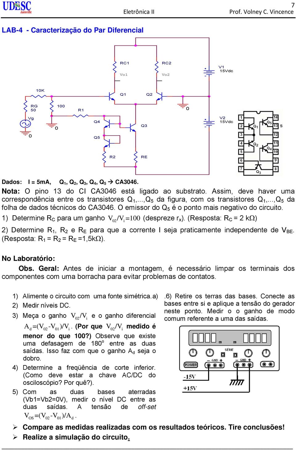 Assim, deve haver uma correspondência entre os transistores Q 1,...,Q 5 da figura, com os transistores Q 1,...,Q 5 da folha de dados técnicos do CA3046.