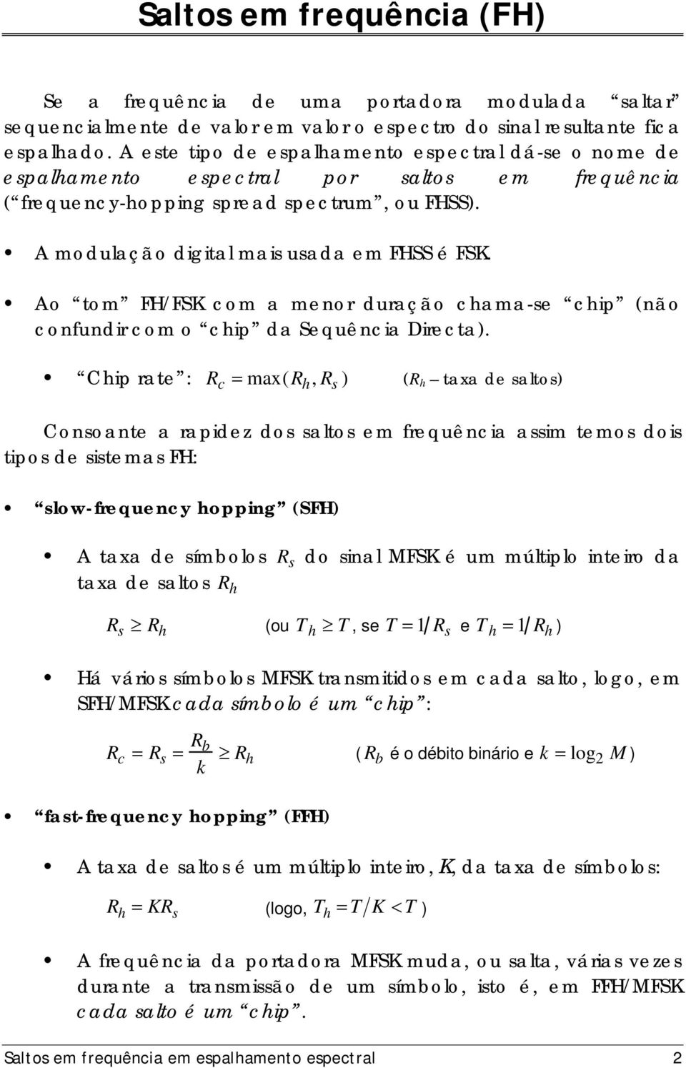 Ao tom FH/FSK com a menor duração chama-se chip (não confundir com o chip da Sequência Directa).