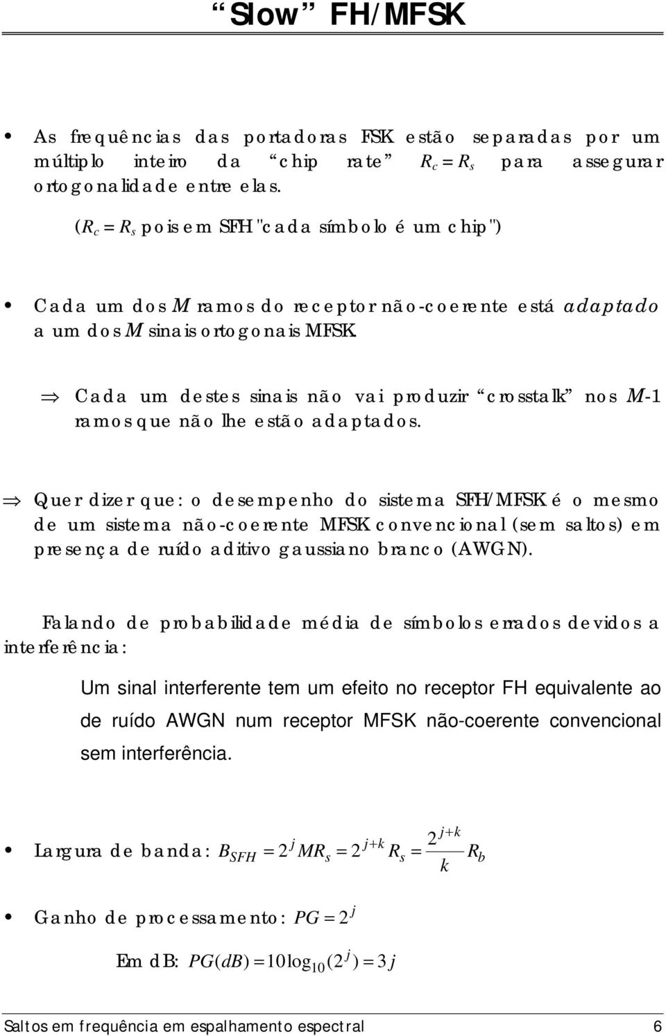 Cada um destes sinais não vai produzir crosstalk nos M-1 ramos que não lhe estão adaptados.