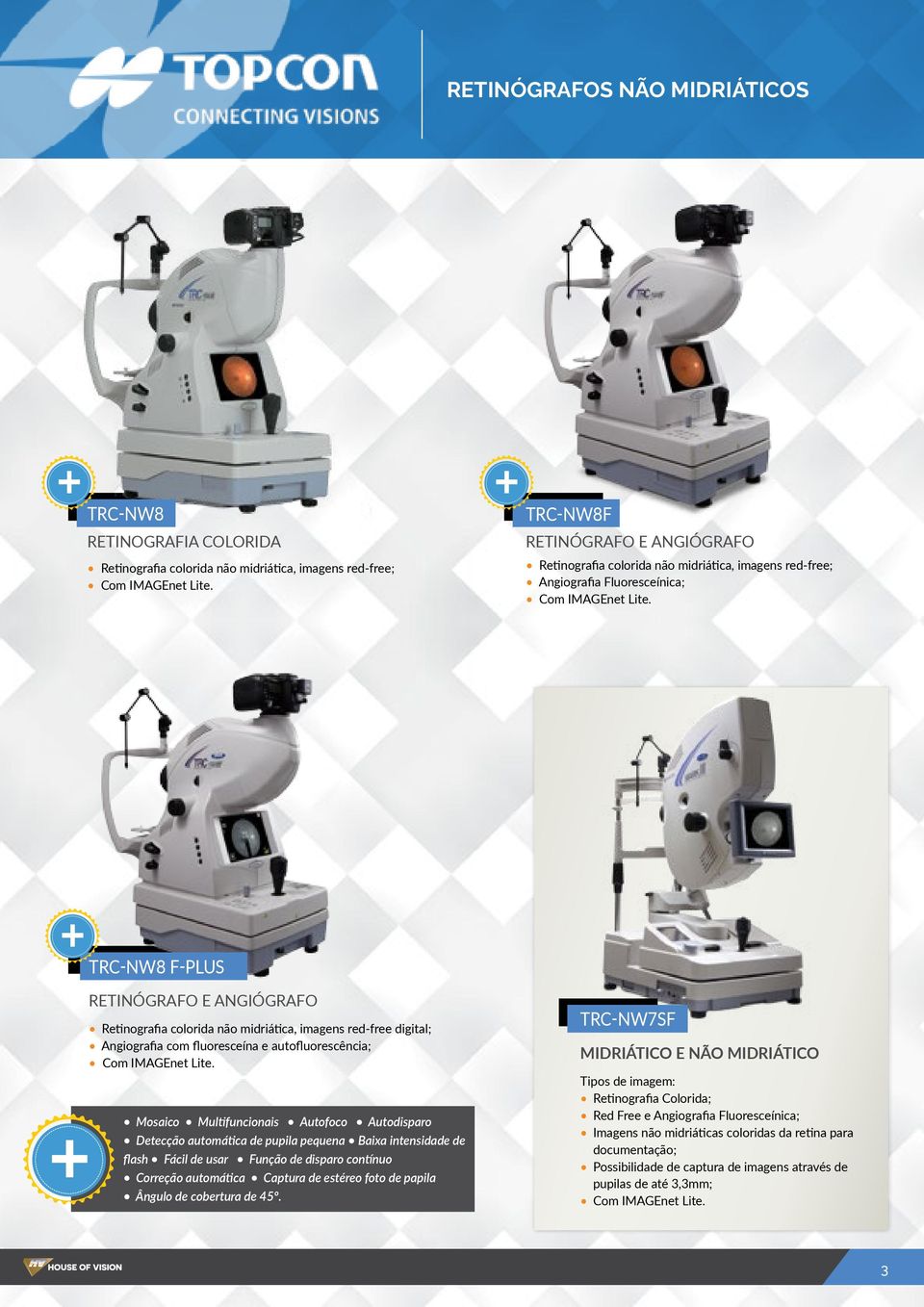 + TRC-NW8 F-PLUS + RETINÓGRAFO E ANGIÓGRAFO Retinografia colorida não midriática, imagens red-free digital; Angiografia com fluoresceína e autofluorescência; Com IMAGEnet Lite.