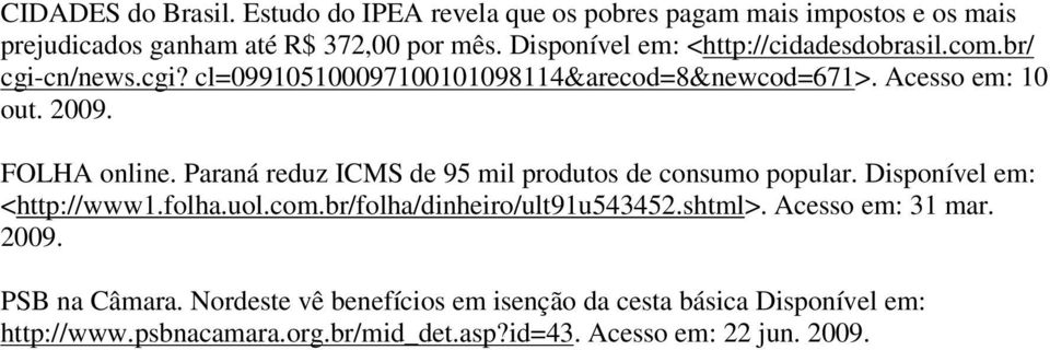 FOLHA online. Paraná reduz ICMS de 95 mil produtos de consumo popular. Disponível em: <http://www1.folha.uol.com.br/folha/dinheiro/ult91u543452.