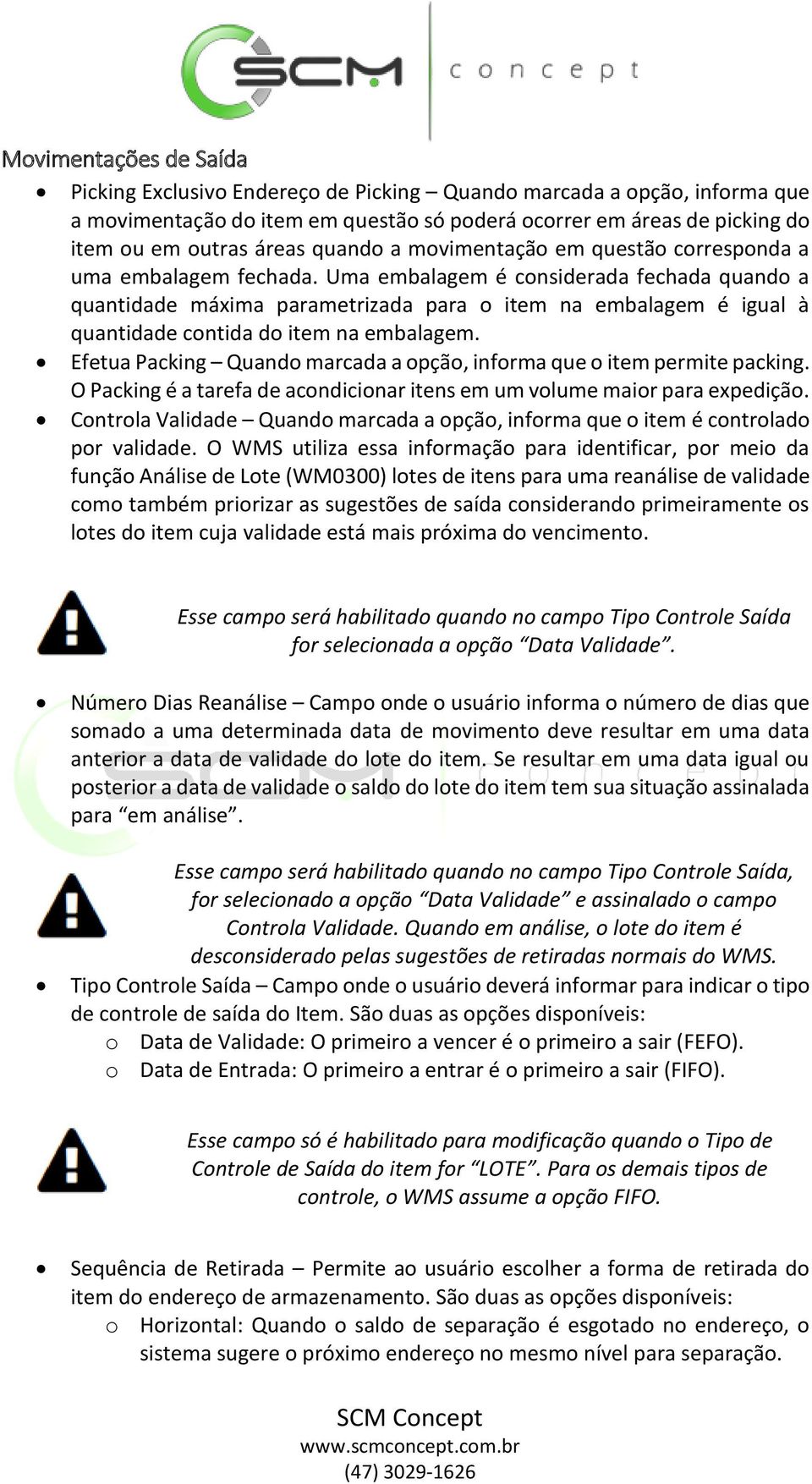 Uma embalagem é considerada fechada quando a quantidade máxima parametrizada para o item na embalagem é igual à quantidade contida do item na embalagem.