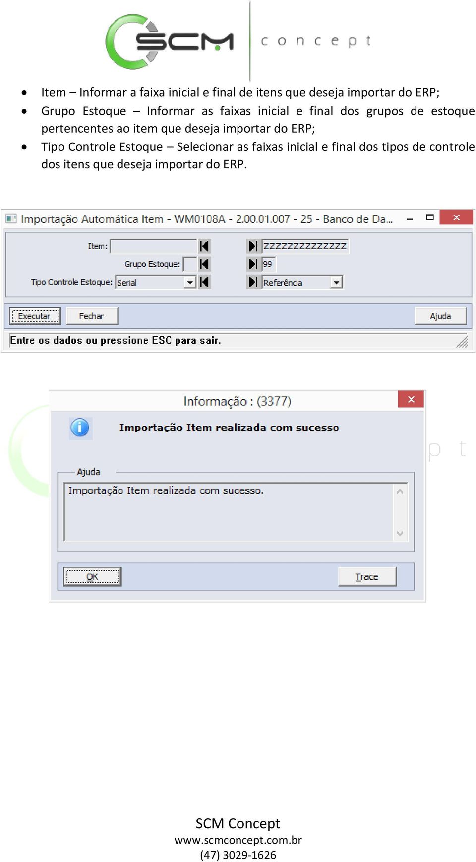 pertencentes ao item que deseja importar do ERP; Tipo Controle Estoque