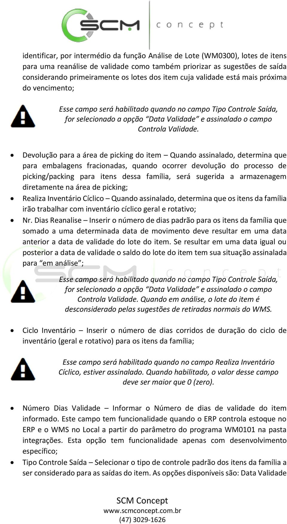 Devolução para a área de picking do item Quando assinalado, determina que para embalagens fracionadas, quando ocorrer devolução do processo de picking/packing para itens dessa família, será sugerida