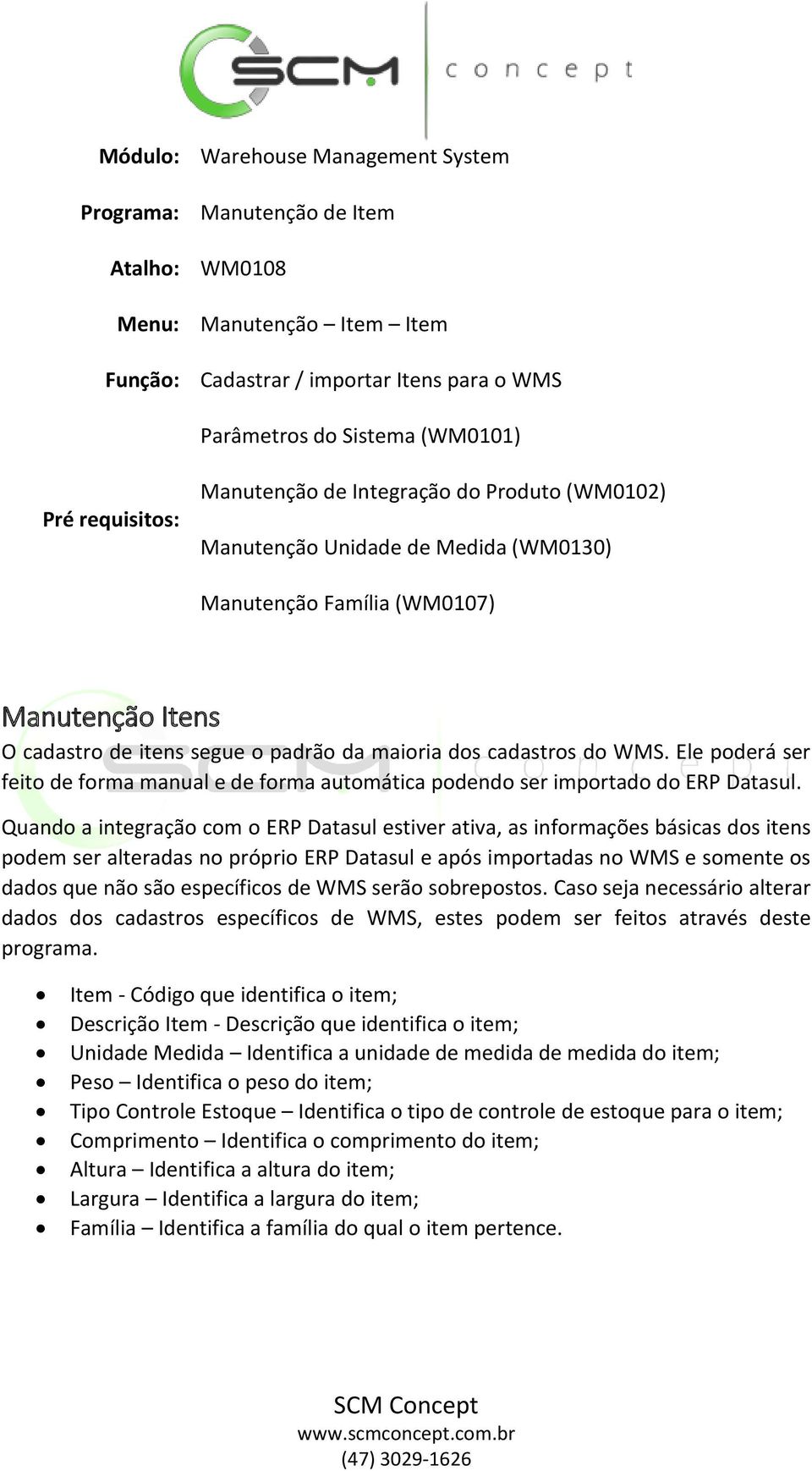 Ele poderá ser feito de forma manual e de forma automática podendo ser importado do ERP Datasul.